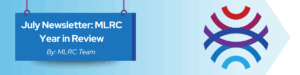 Read more about the article July Newsletter: MLRC Year in Review